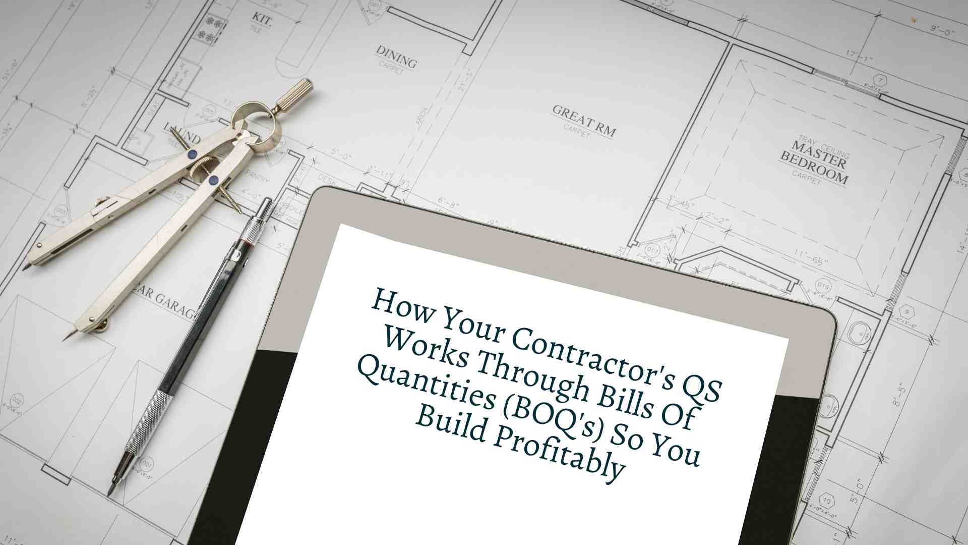 How Your Contractor’s QS Works Through Bills Of Quantities (BOQ’s) So You Build Profitably